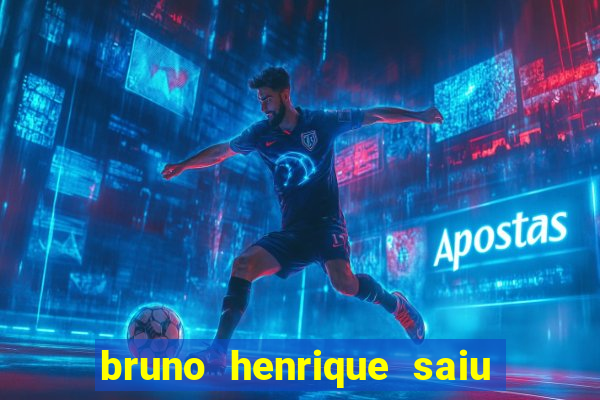 bruno henrique saiu do flamengo